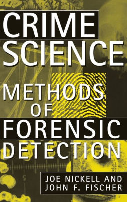 Crime Science: Methods of Forensic Detection by Joe Nickell, John F ...