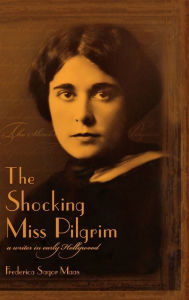 Title: The Shocking Miss Pilgrim: A Writer in Early Hollywood, Author: Frederica Sagor Maas