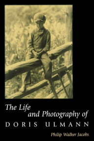 Title: The Life and Photography of Doris Ulmann, Author: Philip Walker Jacobs