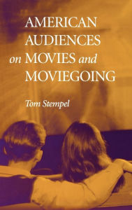 Title: American Audiences on Movies and Moviegoing, Author: Tom Stempel