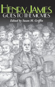 Title: Henry James Goes to the Movies, Author: Susan M. Griffin