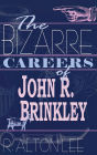 The Bizarre Careers of John R. Brinkley