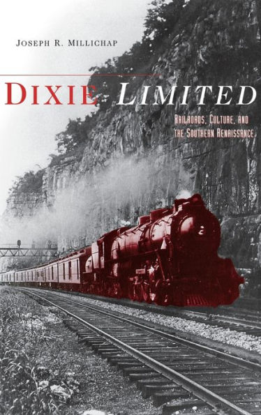 Dixie Limited: Railroads, Culture, and the Southern Renaissance