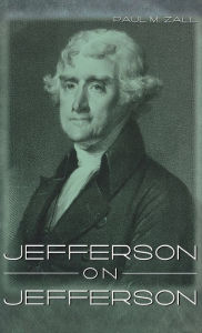 Title: Jefferson on Jefferson, Author: Paul M. Zall