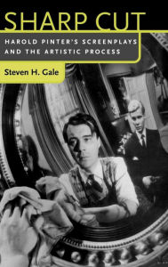 Title: Sharp Cut: Harold Pinter's Screenplays and the Artistic Process, Author: Steven H. Gale