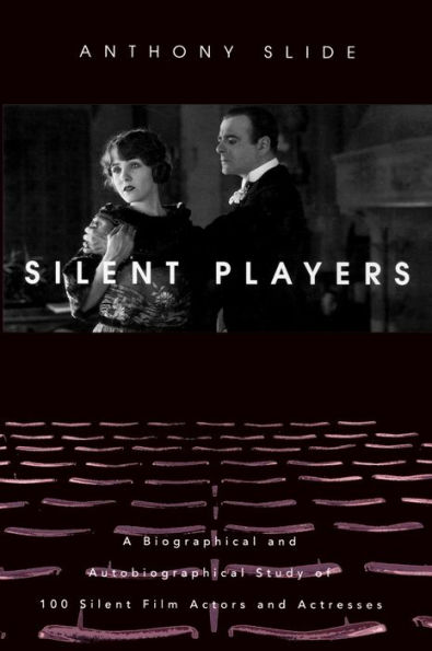 Silent Players: A Biographical and Autobiographical Study of 100 Film Actors Actresses