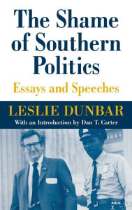 Title: The Shame of Southern Politics: Essays and Speeches, Author: Leslie Dunbar