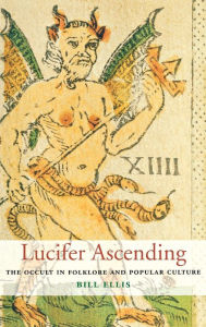 Title: Lucifer Ascending: The Occult in Folklore and Popular Culture, Author: Bill Ellis