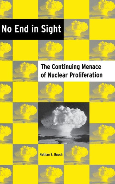 No End in Sight: The Continuing Menace of Nuclear Proliferation