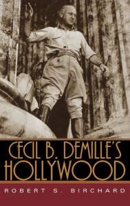Title: Cecil B. DeMille's Hollywood, Author: Robert S. Birchard
