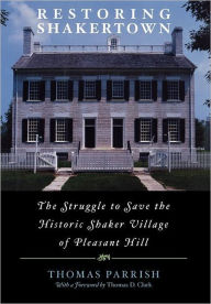 Title: Restoring Shakertown: The Struggle to Save the Historic Shaker Village of Pleasant Hill, Author: Thomas Parrish