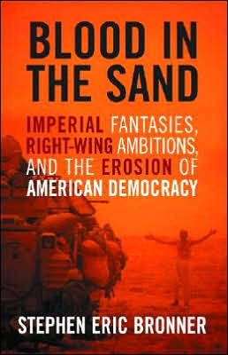 Blood in the Sand: Imperial Fantasies, Right-Wing Ambitions, and the Erosion of American Democracy / Edition 1