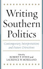 Writing Southern Politics: Contemporary Interpretations and Future Directions