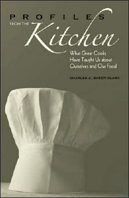 Profiles from the Kitchen: What Great Cooks Have Taught Us about Ourselves and Our Food