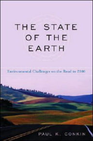 Title: The State of the Earth: Environmental Challenges on the Road to 2100, Author: Paul K. Conkin