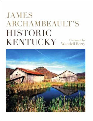 James Archambeault S Historic Kentucky By James Archambeault Hardcover Barnes Noble
