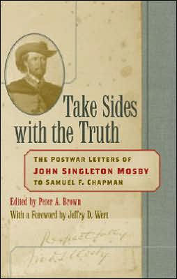 Take Sides with The Truth: Postwar Letters of John Singleton Mosby to Samuel F. Chapman