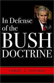 Title: In Defense of the Bush Doctrine, Author: Robert G. Kaufman