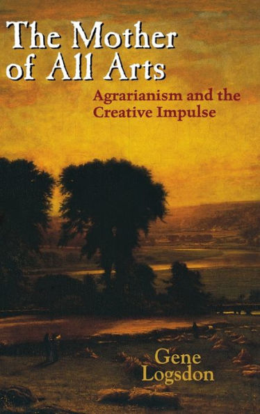 the Mother of All Arts: Agrarianism and Creative Impulse