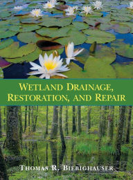 Title: Wetland Drainage, Restoration, and Repair, Author: Thomas R. Biebighauser
