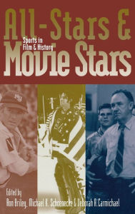 Title: All-Stars and Movie Stars: Sports in Film and History, Author: Ron Briley