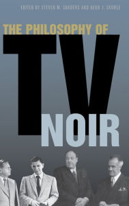 Title: The Philosophy of TV Noir, Author: Steven Sanders