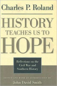 Title: History Teaches Us to Hope: Reflections on the Civil War and Southern History, Author: Charles P. Roland