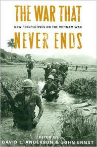 Title: The War That Never Ends: New Perspectives on the Vietnam War, Author: David L. Anderson
