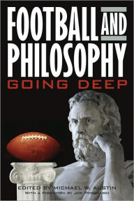 Title: Football and Philosophy: Going Deep / Edition 1, Author: Michael W. Austin