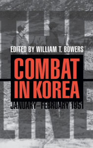 Title: The Line: Combat in Korea, January-February 1951, Author: William T. Bowers