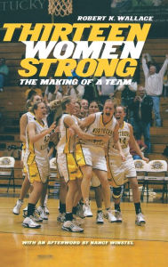 Title: Thirteen Women Strong: The Making of a Team, Author: Robert K. Wallace