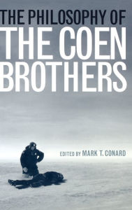 Title: The Philosophy of the Coen Brothers, Author: Mark T. Conard