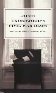 Title: Josie Underwood's Civil War Diary, Author: Josie Underwood
