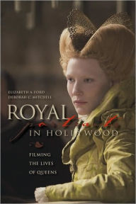 Title: Royal Portraits in Hollywood: Filming the Lives of Queens, Author: Elizabeth A. Ford