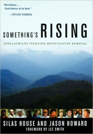 Title: Something's Rising: Appalachians Fighting Mountaintop Removal, Author: Silas House