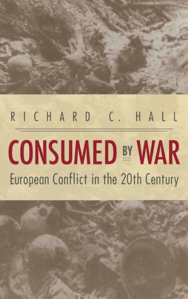 Consumed by War: European Conflict the 20th Century