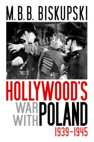 Title: Hollywood's War with Poland, 1939-1945, Author: M.B.B. Biskupski