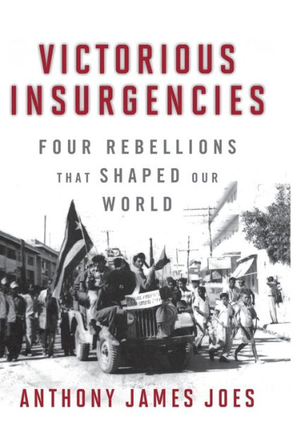 Victorious Insurgencies: Four Rebellions that Shaped Our World