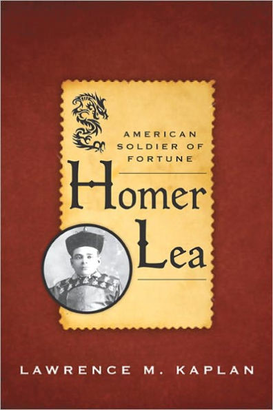 Homer Lea: American Soldier of Fortune