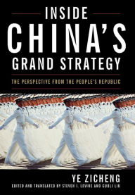 Title: Inside China's Grand Strategy: The Perspective from the People's Republic, Author: Ye Zicheng