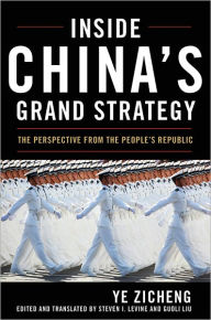 Title: Inside China's Grand Strategy: The Perspective from the People's Republic, Author: Ye Zicheng