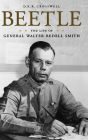 Beetle: The Life of General Walter Bedell Smith