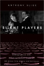 Silent Players: A Biographical and Autobiographical Study of 100 Silent Film Actors and Actresses