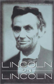 Title: Lincoln on Lincoln, Author: Paul M. Zall