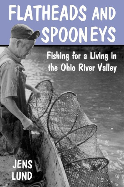 Flatheads and Spooneys: Fishing for a Living the Ohio River Valley