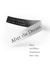 Title: After the Dream: Black and White Southerners since 1965, Author: Timothy J. Minchin