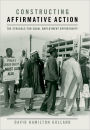 Constructing Affirmative Action: The Struggle for Equal Employment Opportunity