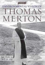 Title: The Environmental Vision of Thomas Merton, Author: Monica Weis