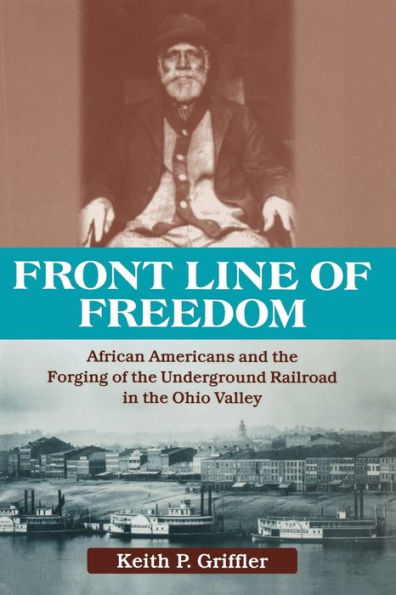 Front Line of Freedom: African Americans and the Forging Underground Railroad Ohio Valley