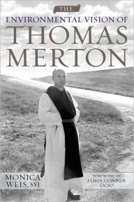 Title: The Environmental Vision of Thomas Merton, Author: Monica Weis